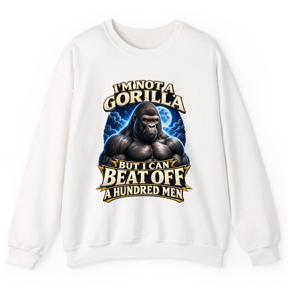 I'm Not a Gorilla But I Can Beat Off a Hundred Men Crewneck Sweatshirt - White