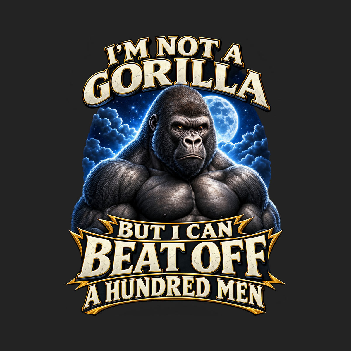 I'm Not a Gorilla But I Can Beat Off a Hundred Men