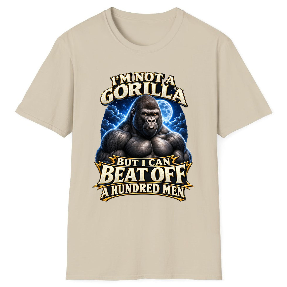 I'm Not a Gorilla But I Can Beat Off a Hundred Men Classic Tee - Sand