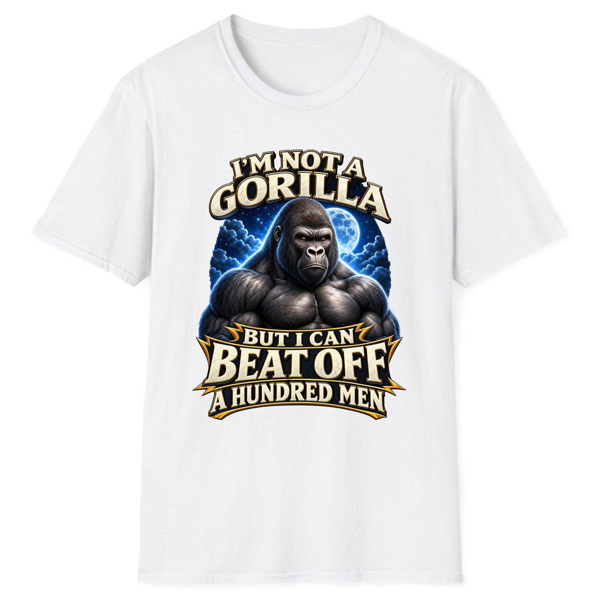 I'm Not a Gorilla But I Can Beat Off a Hundred Men Classic Tee - White