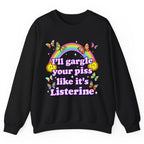 I'll Gargle Your Piss Like It's Listerine Crewneck Sweatshirt - Black