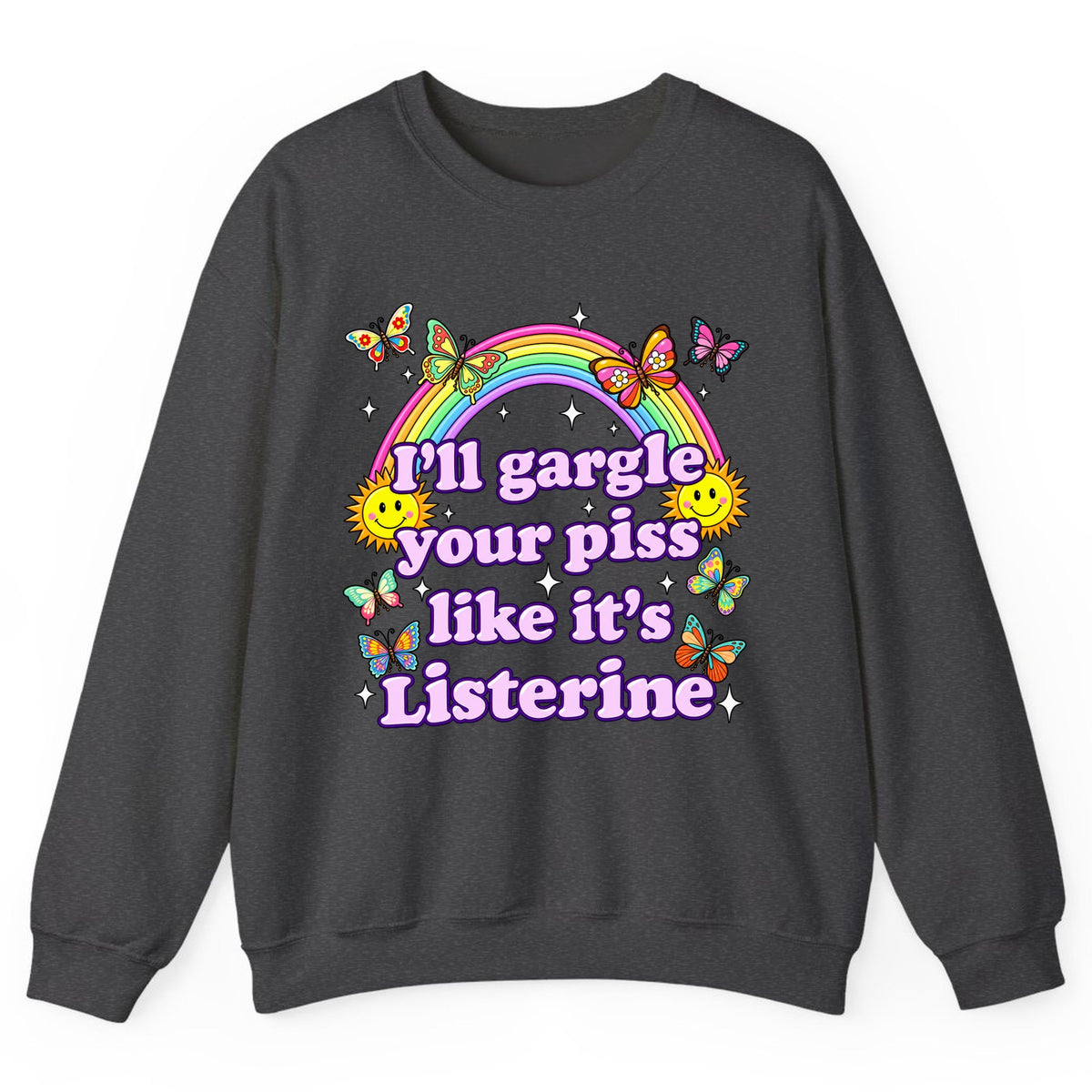 I'll Gargle Your Piss Like It's Listerine Crewneck Sweatshirt - Dark Heather