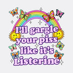 I'll Gargle Your Piss Like It's Listerine