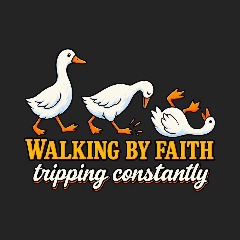 Walking By Faith Tripping Constantly Duck