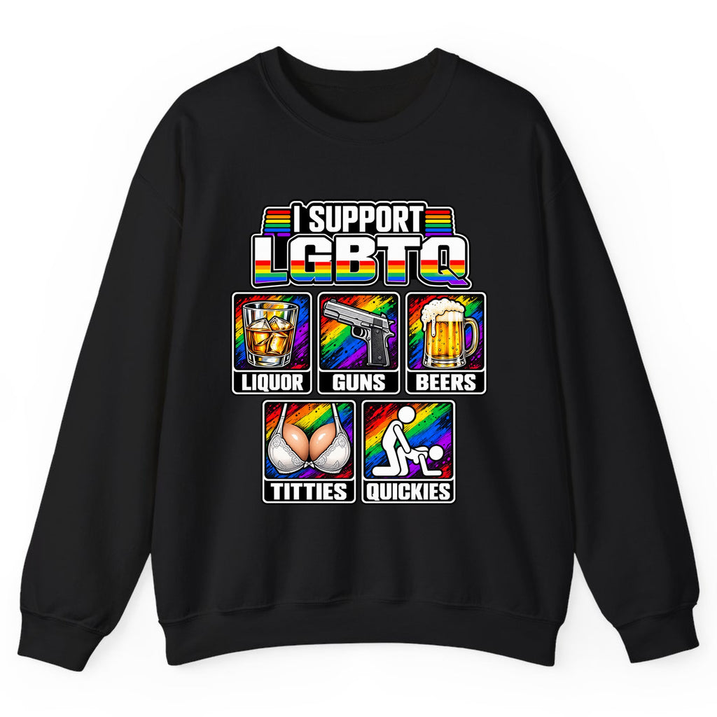 I Support LGBTQ Liquor Guns Beers Titties Quickies Crewneck Sweatshirt - Black