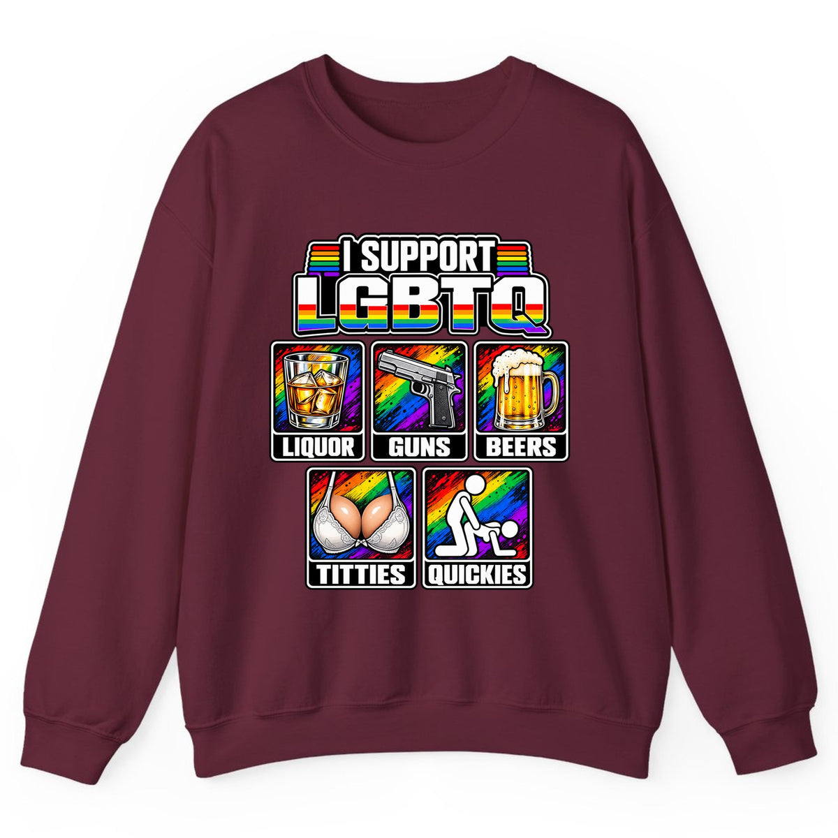 I Support LGBTQ Liquor Guns Beers Titties Quickies Crewneck Sweatshirt - Maroon