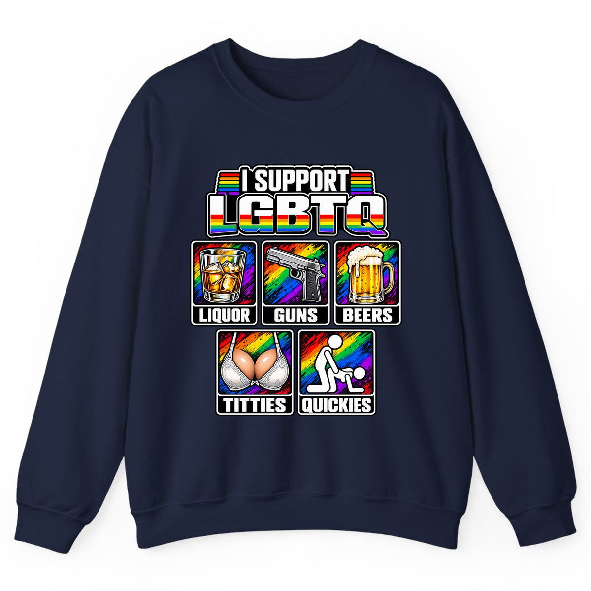 I Support LGBTQ Liquor Guns Beers Titties Quickies Crewneck Sweatshirt - Navy