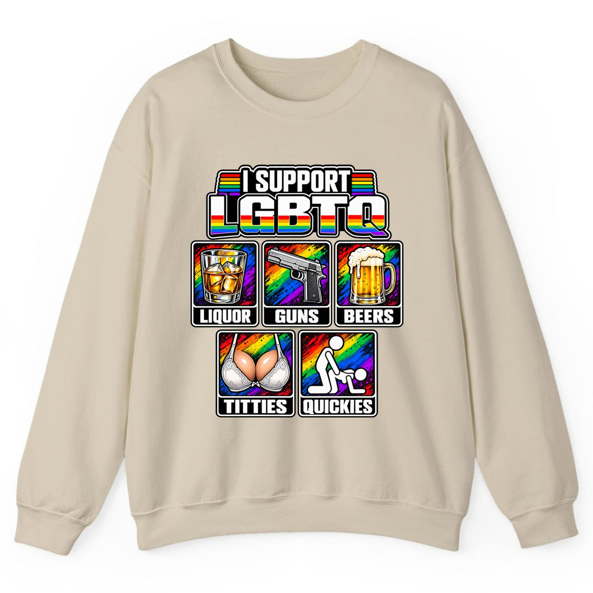I Support LGBTQ Liquor Guns Beers Titties Quickies Crewneck Sweatshirt - Sand