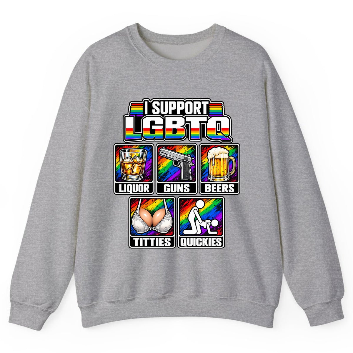 I Support LGBTQ Liquor Guns Beers Titties Quickies Crewneck Sweatshirt - Sport Grey