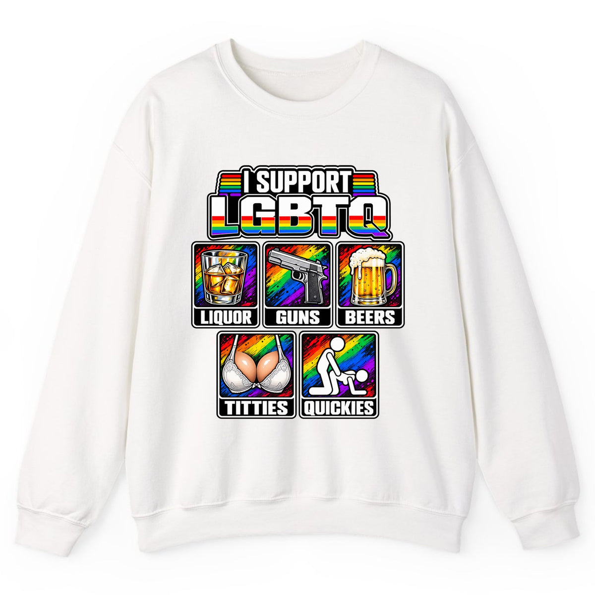 I Support LGBTQ Liquor Guns Beers Titties Quickies Crewneck Sweatshirt - White