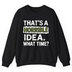 That's A Horrible Idea What Time? Crewneck Sweatshirt - Black