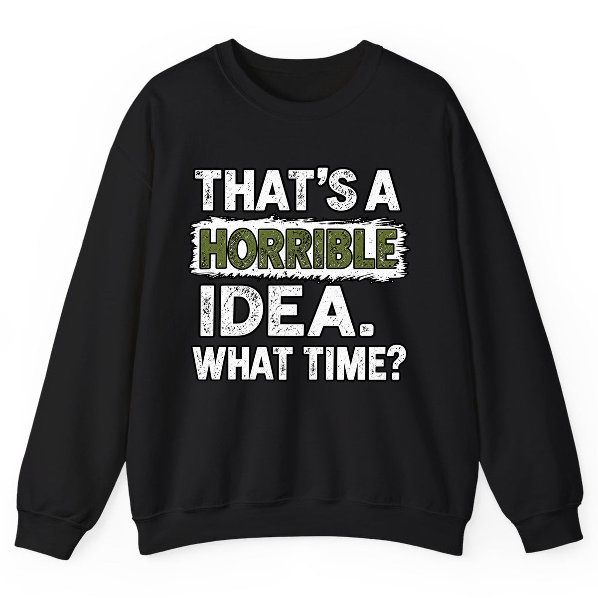 That's A Horrible Idea What Time? Crewneck Sweatshirt - Black