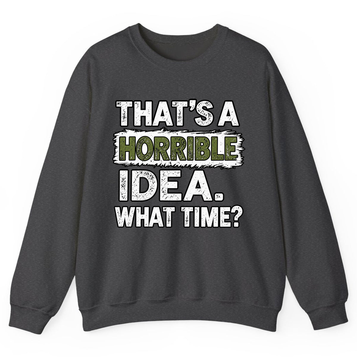 That's A Horrible Idea What Time? Crewneck Sweatshirt - Dark Heather