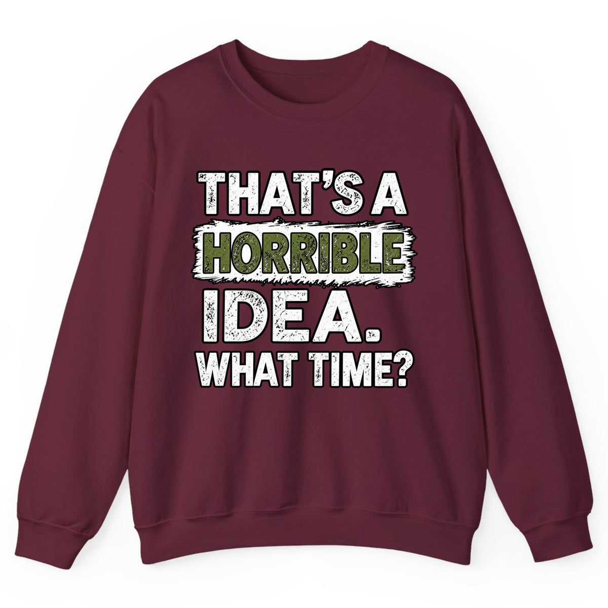 That's A Horrible Idea What Time? Crewneck Sweatshirt - Maroon