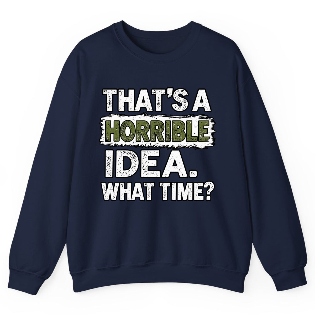 That's A Horrible Idea What Time? Crewneck Sweatshirt - Navy