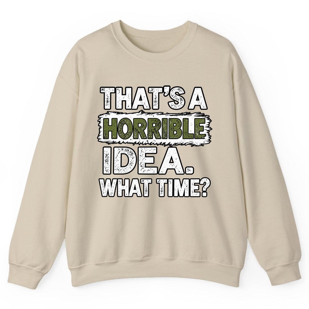 That's A Horrible Idea What Time? Crewneck Sweatshirt - Sand