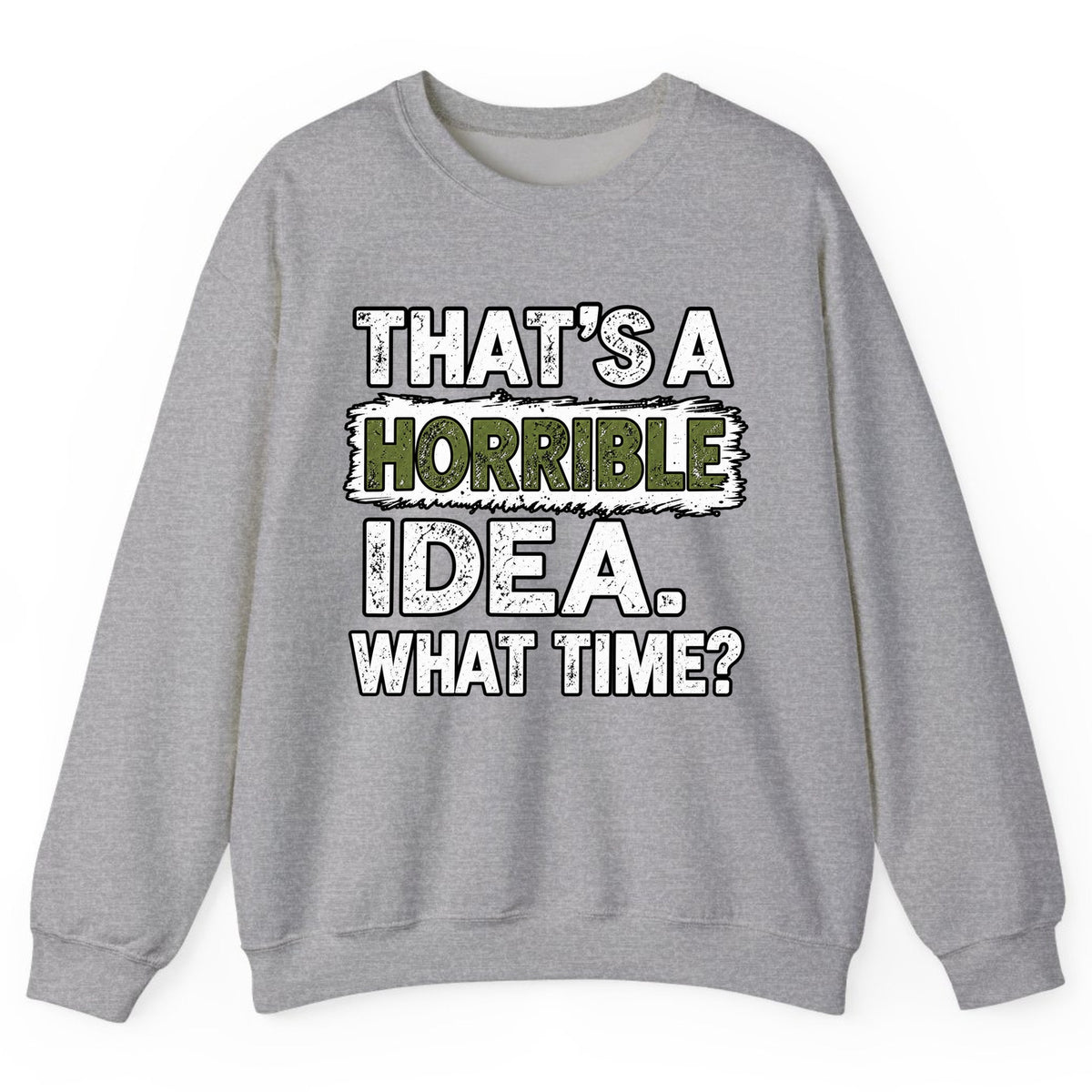 That's A Horrible Idea What Time? Crewneck Sweatshirt - Sport Grey