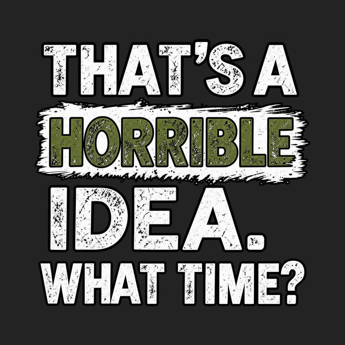 That's A Horrible Idea What Time?
