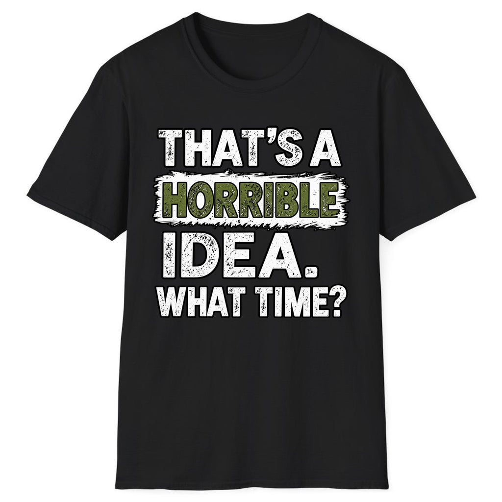 That's A Horrible Idea What Time? Classic Tee - Black