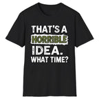 That's A Horrible Idea What Time? Classic Tee - Black