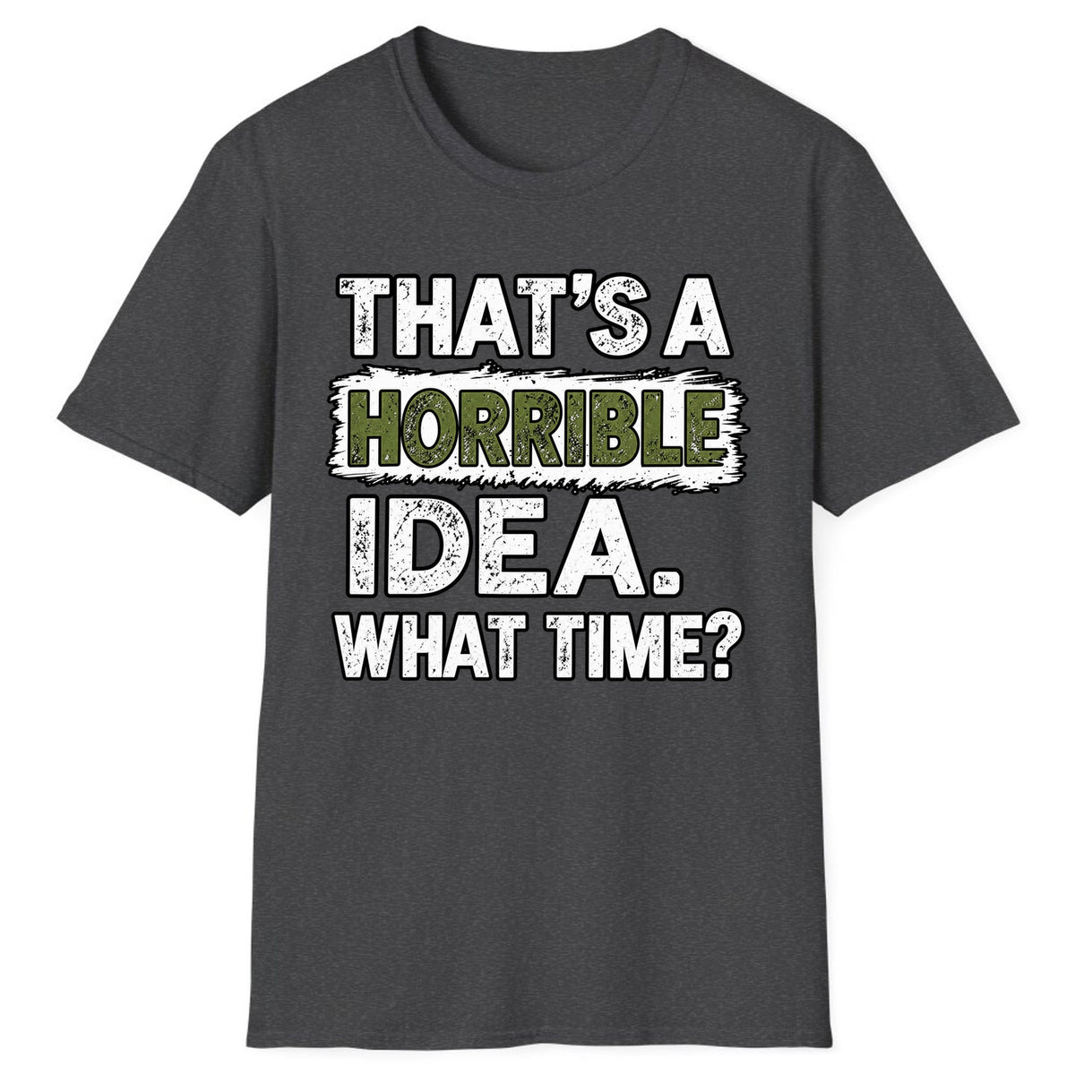 That's A Horrible Idea What Time? Classic Tee - Dark Heather