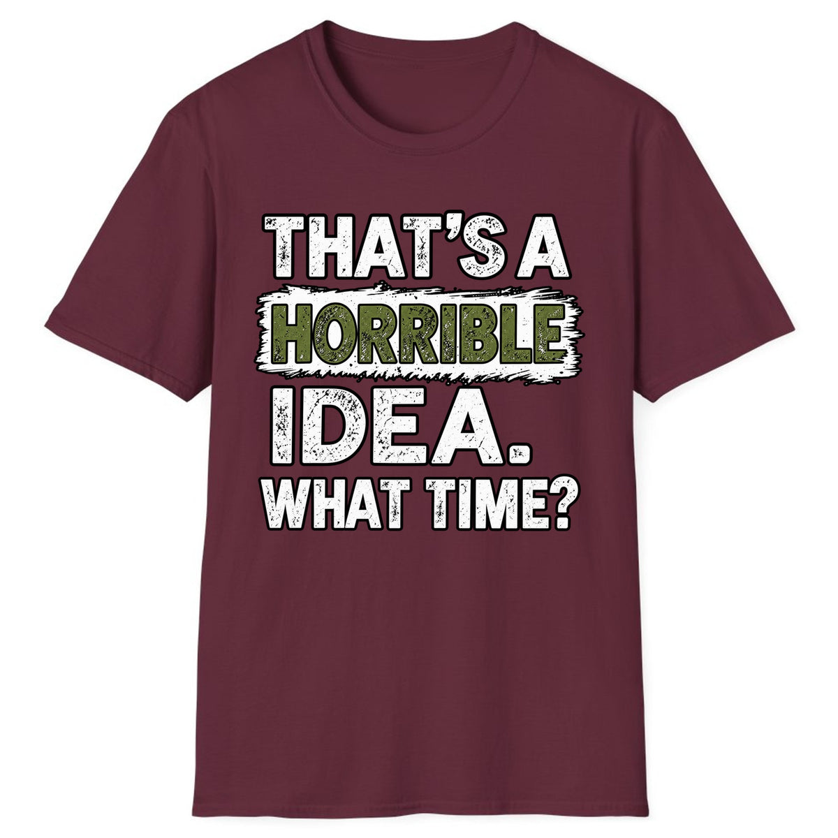 That's A Horrible Idea What Time? Classic Tee - Maroon