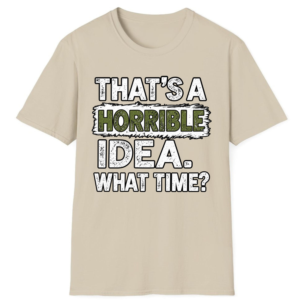 That's A Horrible Idea What Time? Classic Tee - Sand