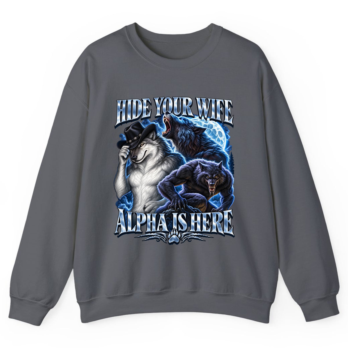 Hide Your Wife Alpha Is Here Crewneck Sweatshirt - Charcoal