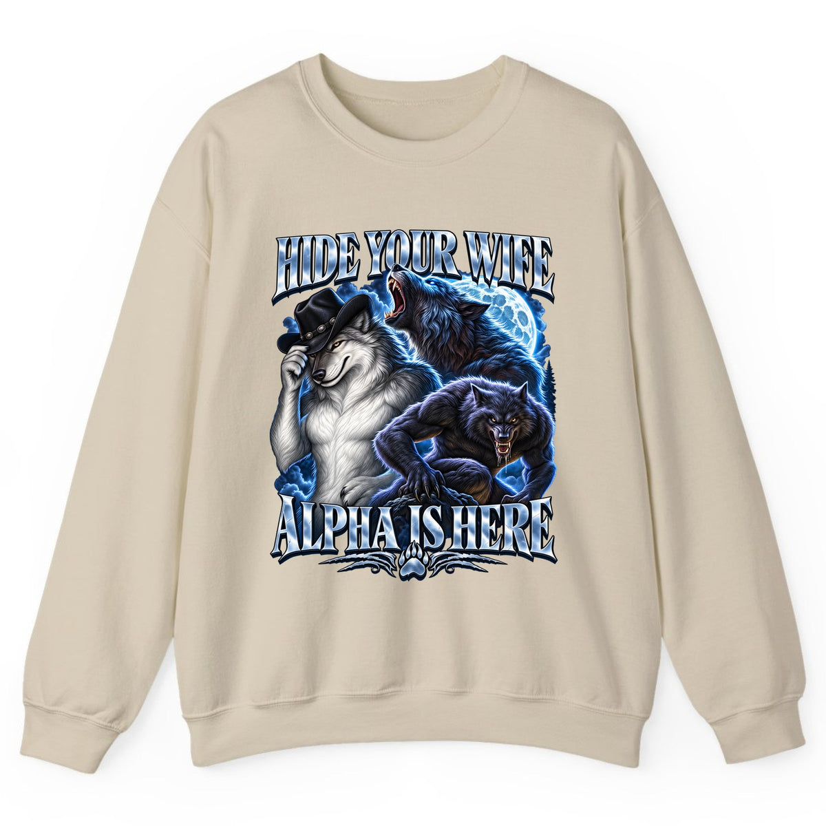 Hide Your Wife Alpha Is Here Crewneck Sweatshirt - Sand