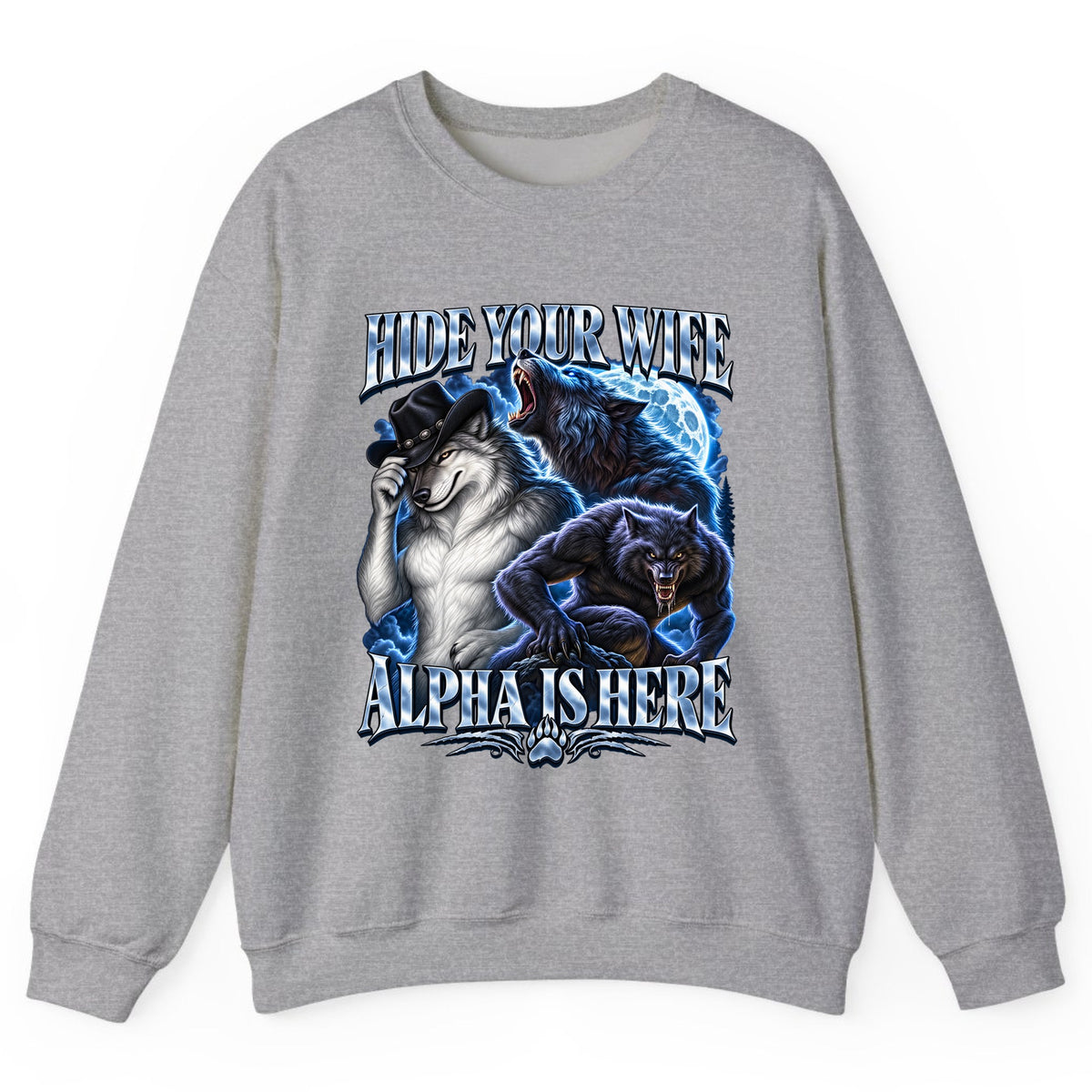 Hide Your Wife Alpha Is Here Crewneck Sweatshirt - Sport Grey