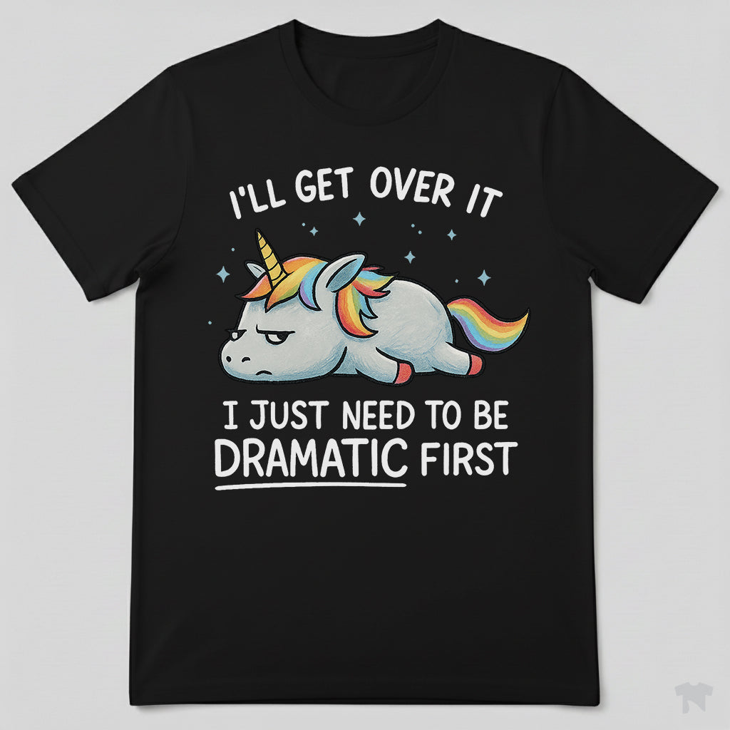 I Just Need To Be Dramatic Lazy Unicorn Gift T-Shirt