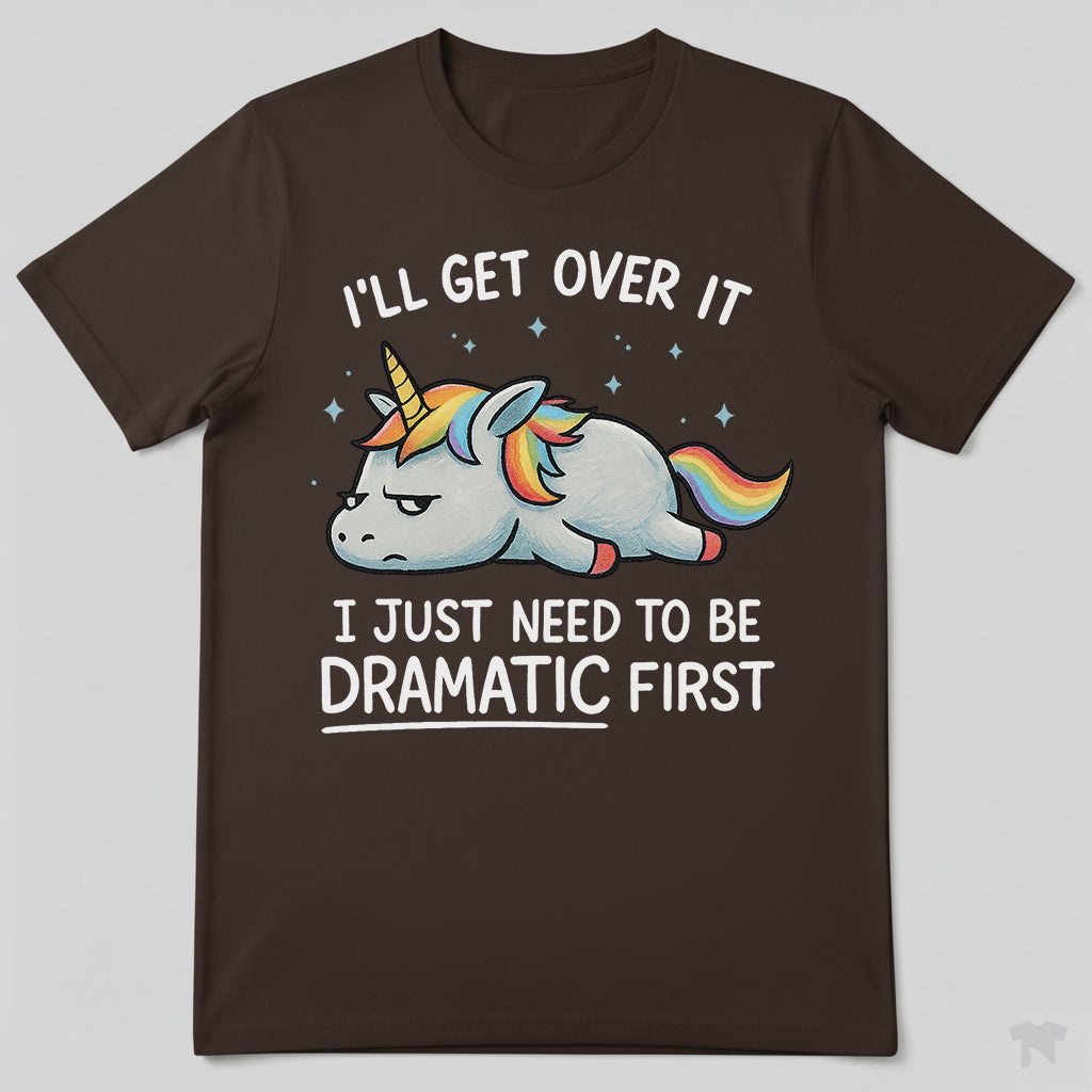 I Just Need To Be Dramatic Lazy Unicorn Gift T-Shirt