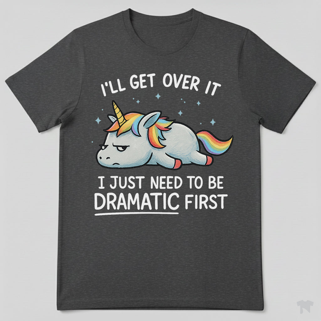 I Just Need To Be Dramatic Lazy Unicorn Gift T-Shirt