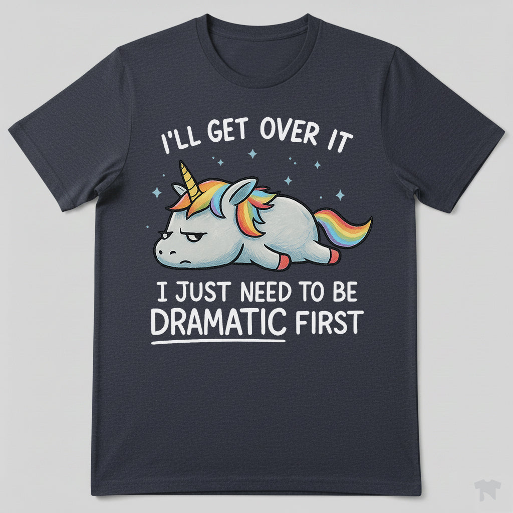 I Just Need To Be Dramatic Lazy Unicorn Gift T-Shirt