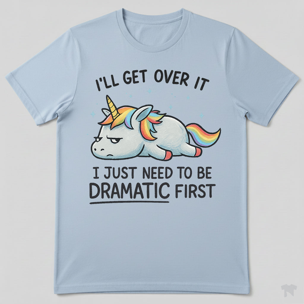 I Just Need To Be Dramatic Lazy Unicorn Gift T-Shirt