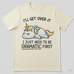 I Just Need To Be Dramatic Lazy Unicorn Gift T-Shirt