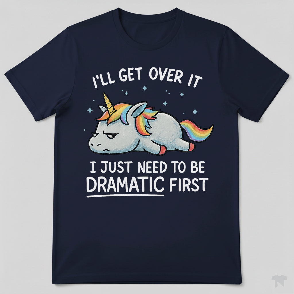 I Just Need To Be Dramatic Lazy Unicorn Gift T-Shirt