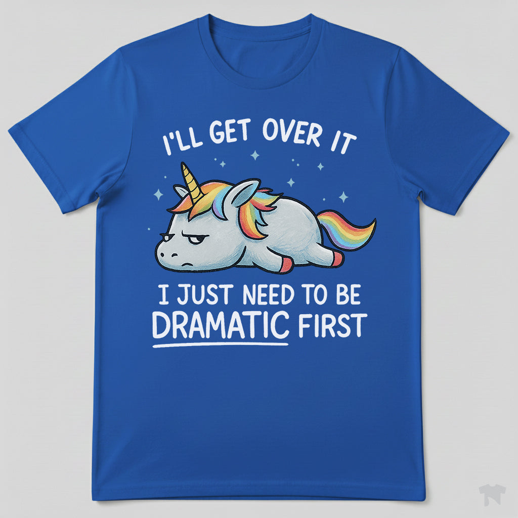 I Just Need To Be Dramatic Lazy Unicorn Gift T-Shirt