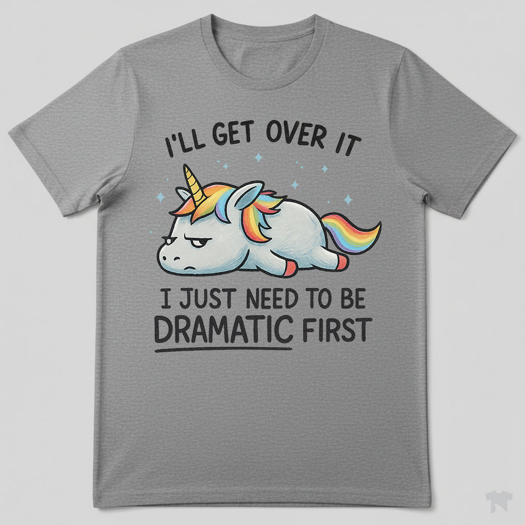 I Just Need To Be Dramatic Lazy Unicorn Gift T-Shirt