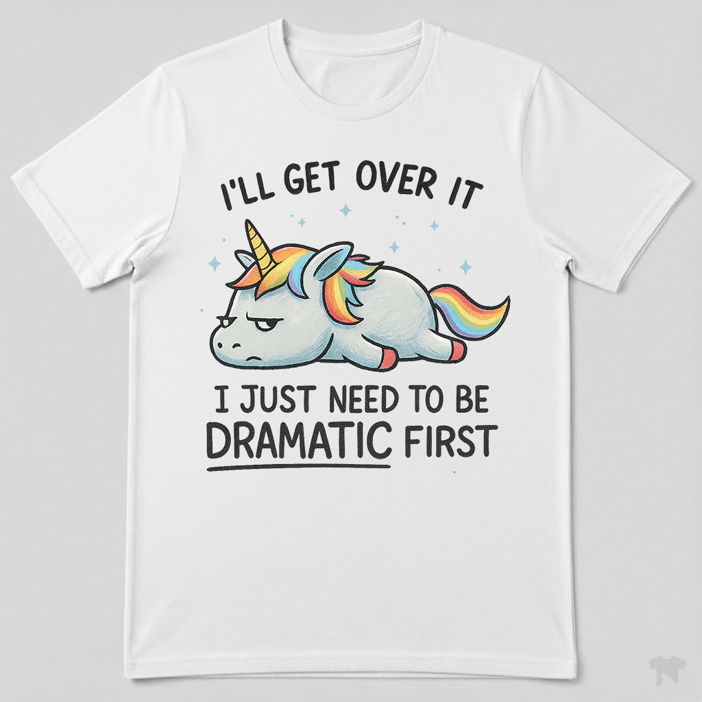 I Just Need To Be Dramatic Lazy Unicorn Gift T-Shirt