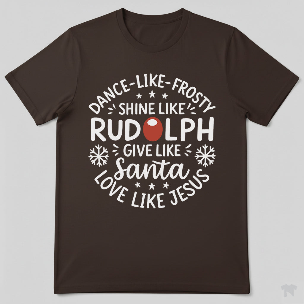 Dance Like Frosty Shine Like Rudolph Love Like Jesus Christmas T-Shirt