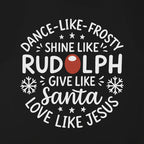 Dance Like Frosty Shine Like Rudolph Love Like Jesus Christmas T-Shirt