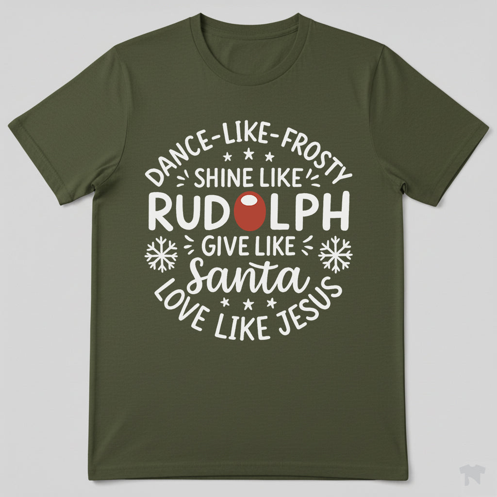 Dance Like Frosty Shine Like Rudolph Love Like Jesus Christmas T-Shirt