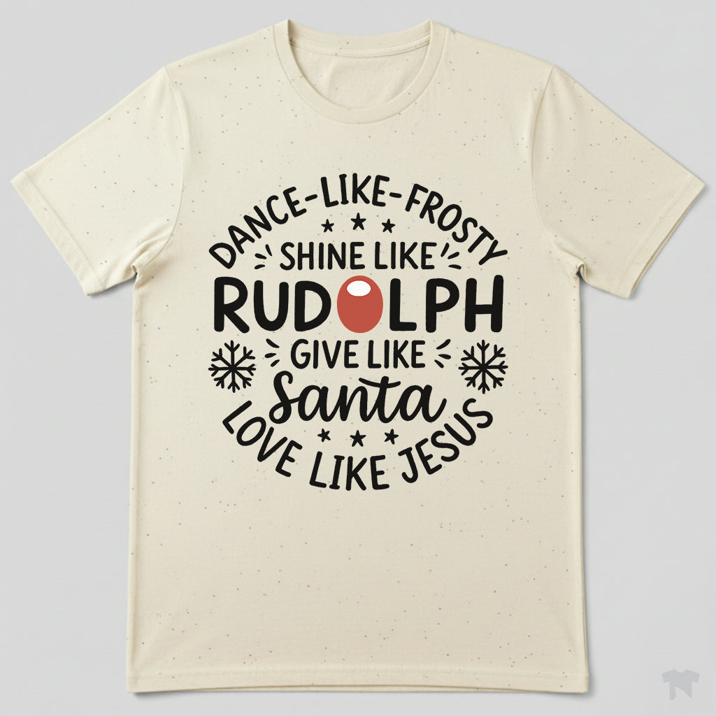 Dance Like Frosty Shine Like Rudolph Love Like Jesus Christmas T-Shirt