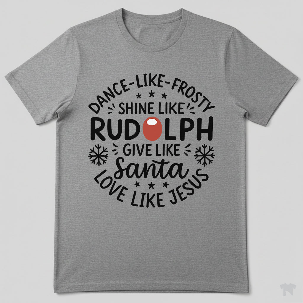 Dance Like Frosty Shine Like Rudolph Love Like Jesus Christmas T-Shirt
