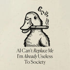 AI Can't Replace Me I'm Already Useless To Society Funny T-Shirt