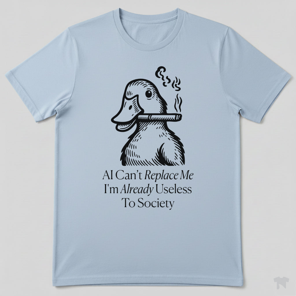 AI Can't Replace Me I'm Already Useless To Society Funny T-Shirt