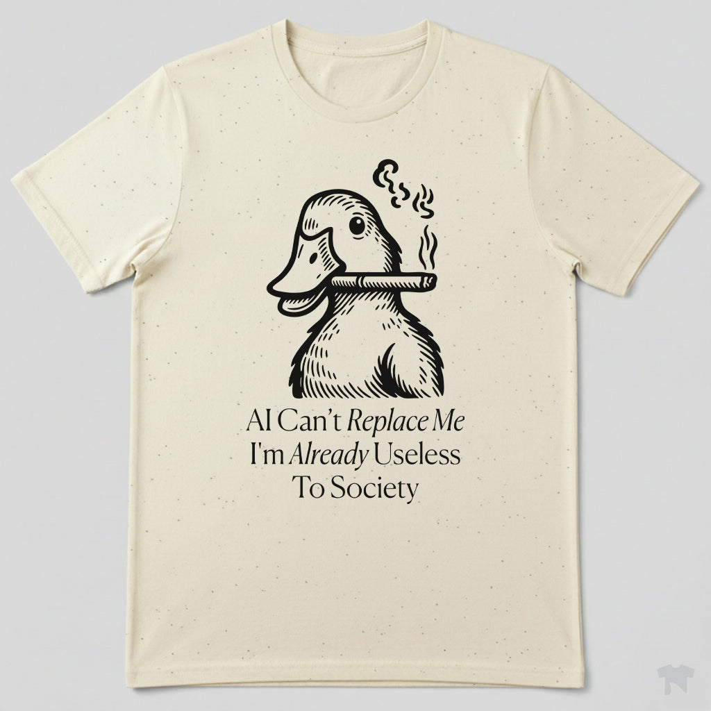 AI Can't Replace Me I'm Already Useless To Society Funny T-Shirt