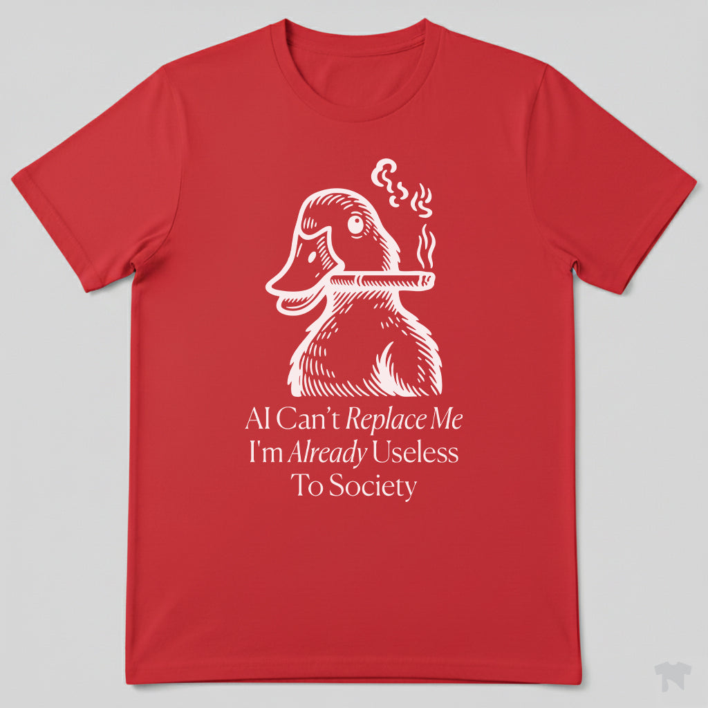 AI Can't Replace Me I'm Already Useless To Society Funny T-Shirt