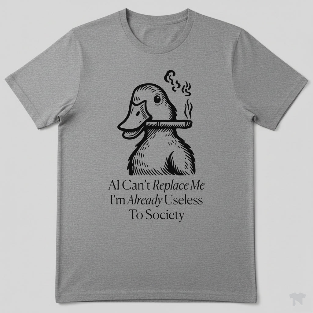 AI Can't Replace Me I'm Already Useless To Society Funny T-Shirt
